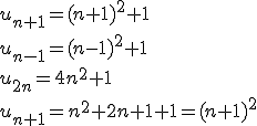 u_{n+1}=(n+1)^2+1 \\\\u_{n-1}=(n-1)^2+1 \\\\u_{2n}=4n^2+1 \\\\ u_{n+1}=n^2+2n+1+1=(n+1)^2